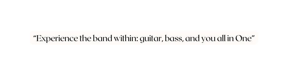 Experience the band within guitar bass and you all in One